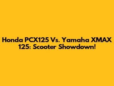 Honda PCX125 Vs. Yamaha XMAX 125: Scooter Showdown!