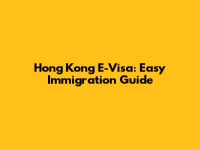 Hong Kong E-Visa: Easy Immigration Guide
