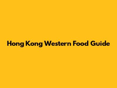 Hong Kong Western Food Guide