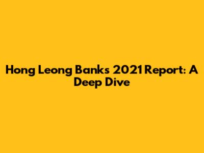 Hong Leong Bank's 2021 Report: A Deep Dive