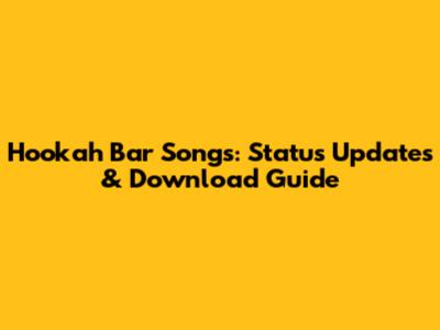 Hookah Bar Songs: Status Updates & Download Guide