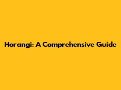 Horangi: A Comprehensive Guide