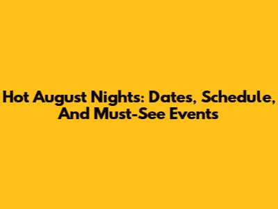 Hot August Nights: Dates, Schedule, And Must-See Events