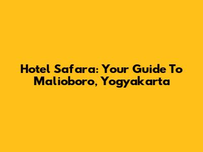 Hotel Safara: Your Guide To Malioboro, Yogyakarta