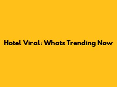 Hotel Viral: What's Trending Now