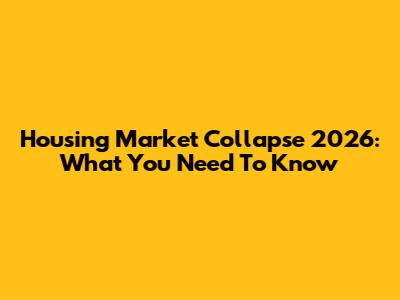Housing Market Collapse 2026: What You Need To Know
