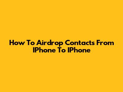 How To Airdrop Contacts From IPhone To IPhone