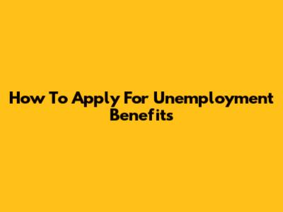 How To Apply For Unemployment Benefits