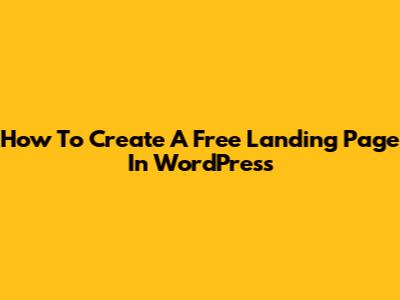 How To Create A Free Landing Page In WordPress