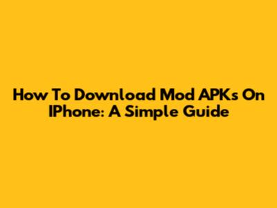 How To Download Mod APKs On IPhone: A Simple Guide
