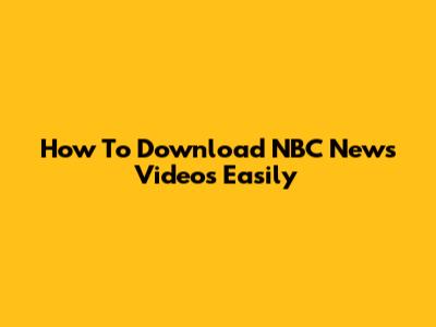 How To Download NBC News Videos Easily