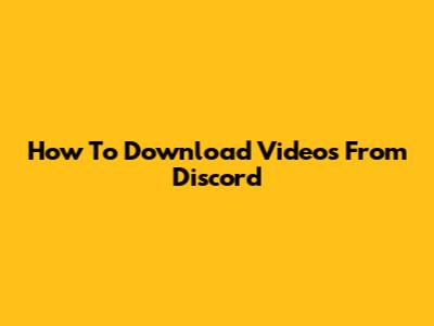 How To Download Videos From Discord