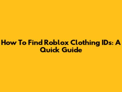 How To Find Roblox Clothing IDs: A Quick Guide