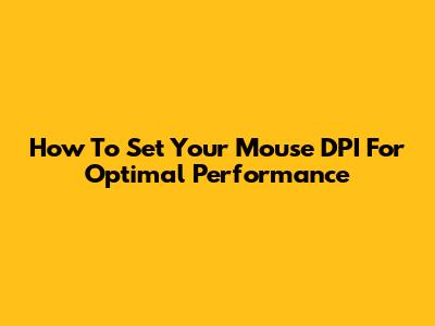 How To Set Your Mouse DPI For Optimal Performance