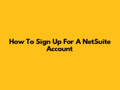 How To Sign Up For A NetSuite Account