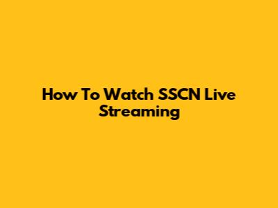 How To Watch SSCN Live Streaming