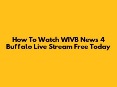 How To Watch WIVB News 4 Buffalo Live Stream Free Today