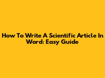 How To Write A Scientific Article In Word: Easy Guide