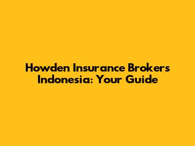 Howden Insurance Brokers Indonesia: Your Guide