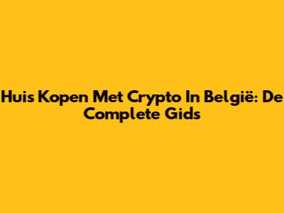 Huis Kopen Met Crypto In België: De Complete Gids