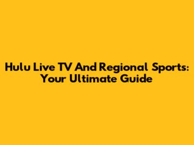 Hulu Live TV And Regional Sports: Your Ultimate Guide