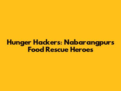 Hunger Hackers: Nabarangpur's Food Rescue Heroes