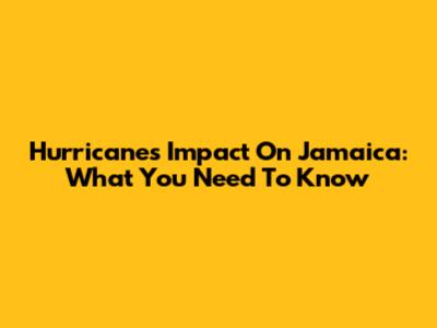Hurricane's Impact On Jamaica: What You Need To Know