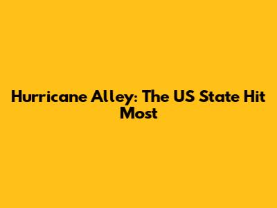 Hurricane Alley: The US State Hit Most