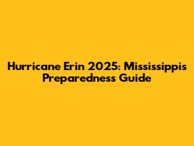 Hurricane Erin 2025: Mississippi's Preparedness Guide