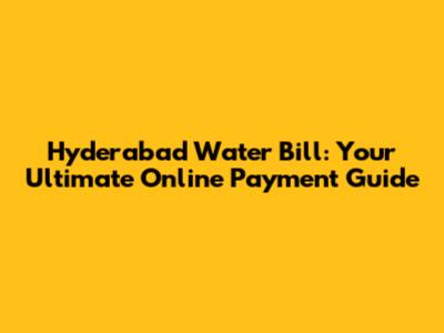 Hyderabad Water Bill: Your Ultimate Online Payment Guide