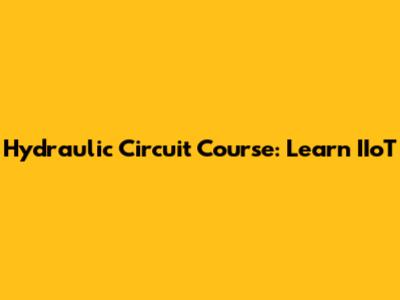 Hydraulic Circuit Course: Learn IIoT