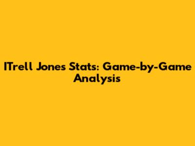 I'Trell Jones Stats: Game-by-Game Analysis