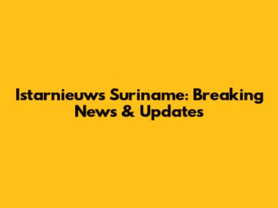 I'starnieuws Suriname: Breaking News & Updates
