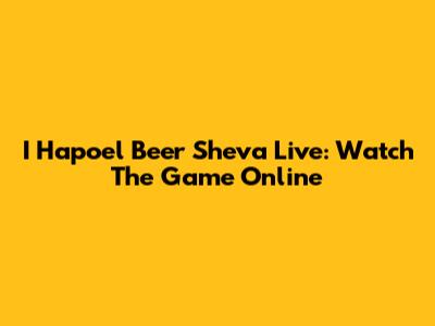 I Hapoel Beer Sheva Live: Watch The Game Online