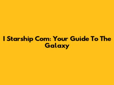 I Starship Com: Your Guide To The Galaxy