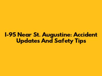I-95 Near St. Augustine: Accident Updates And Safety Tips
