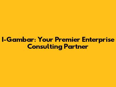 I-Gambar: Your Premier Enterprise Consulting Partner