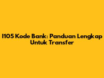 I105 Kode Bank: Panduan Lengkap Untuk Transfer