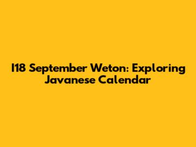 I18 September Weton: Exploring Javanese Calendar