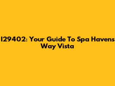 I29402: Your Guide To Spa Havens Way Vista