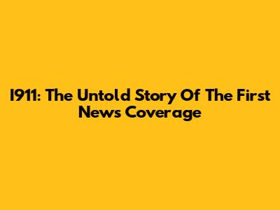 I911: The Untold Story Of The First News Coverage