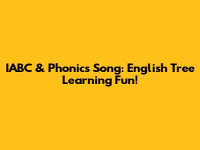 IABC & Phonics Song: English Tree Learning Fun!