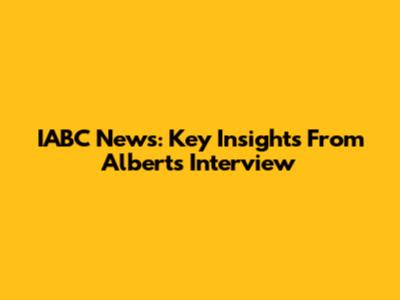 IABC News: Key Insights From Albert's Interview