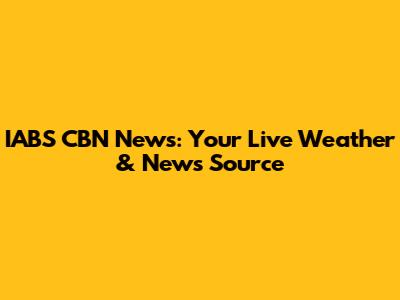 IABS CBN News: Your Live Weather & News Source