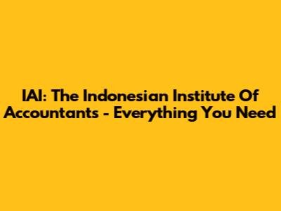IAI: The Indonesian Institute Of Accountants - Everything You Need