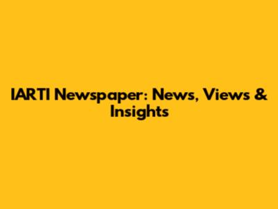 IARTI Newspaper: News, Views & Insights