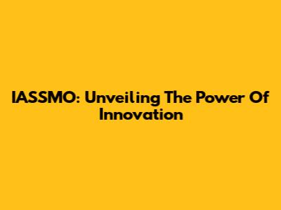 IASSMO: Unveiling The Power Of Innovation