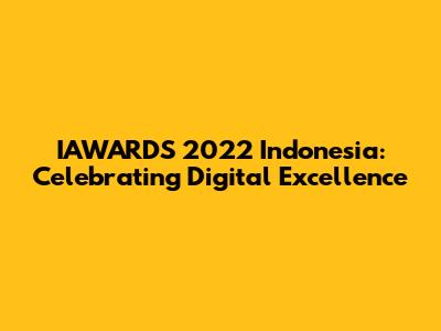 IAWARDS 2022 Indonesia: Celebrating Digital Excellence