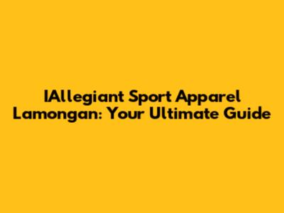 IAllegiant Sport Apparel Lamongan: Your Ultimate Guide