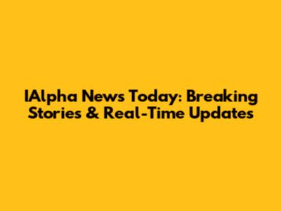 IAlpha News Today: Breaking Stories & Real-Time Updates